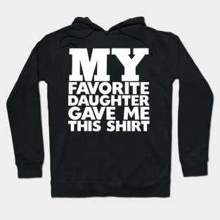 My Favorite Daughter Gave Me This Shirt Hoodie